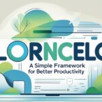 Florncelol: A Simple Framework for Better Productivity